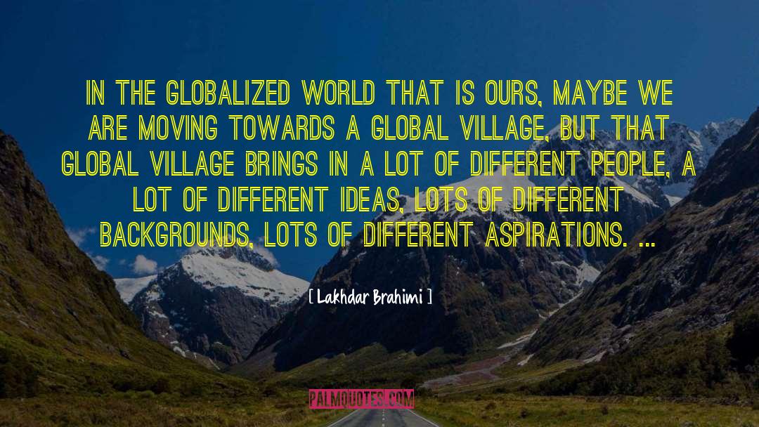 Lakhdar Brahimi Quotes: In the globalized world that