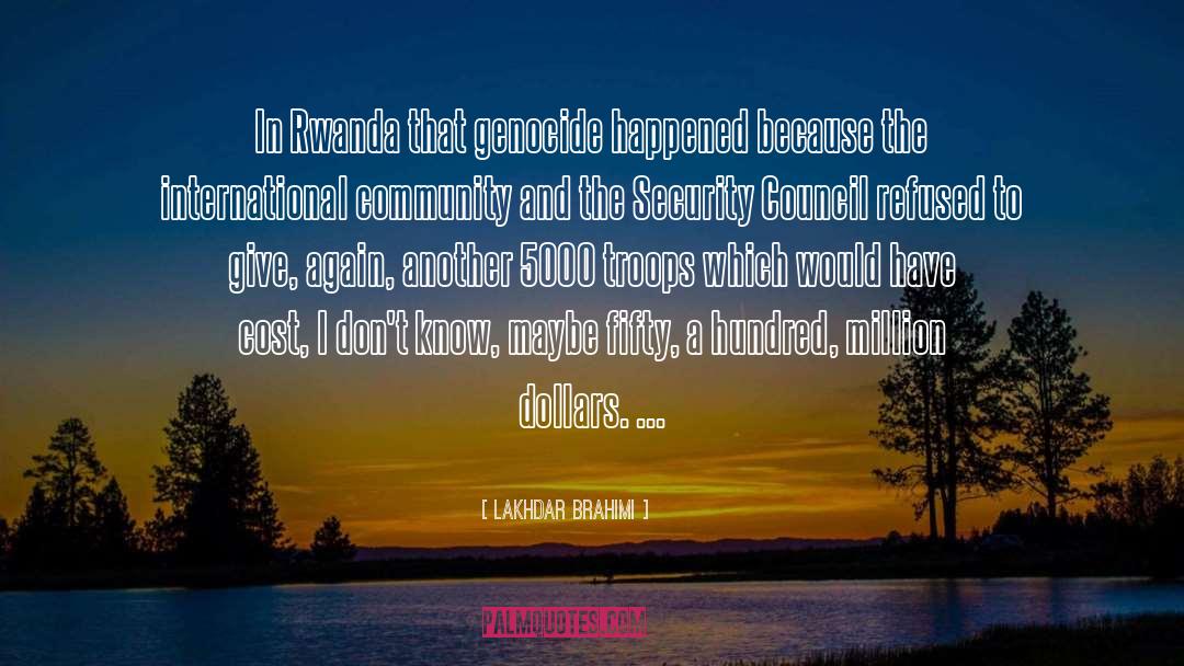 Lakhdar Brahimi Quotes: In Rwanda that genocide happened