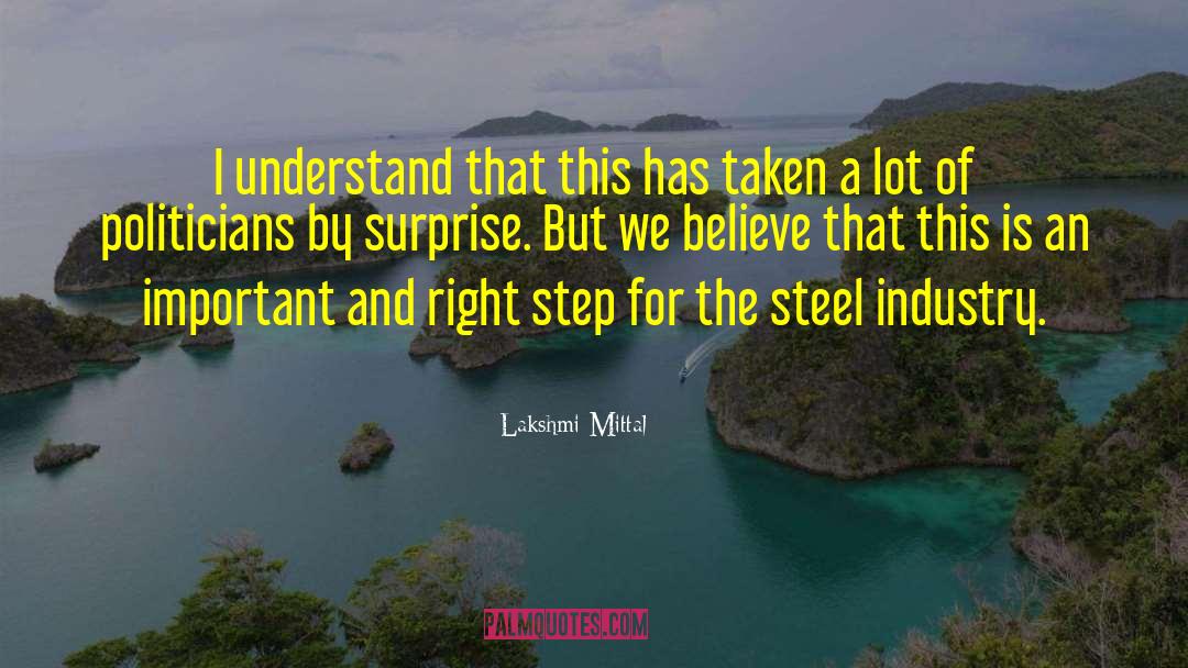 Lakshmi Mittal Quotes: I understand that this has