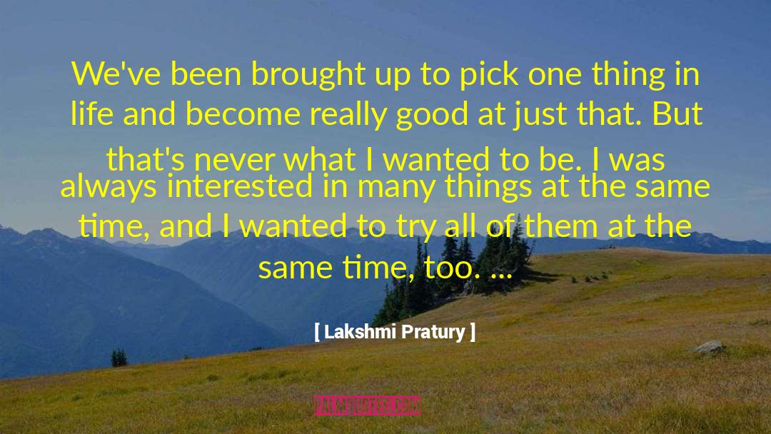 Lakshmi Pratury Quotes: We've been brought up to