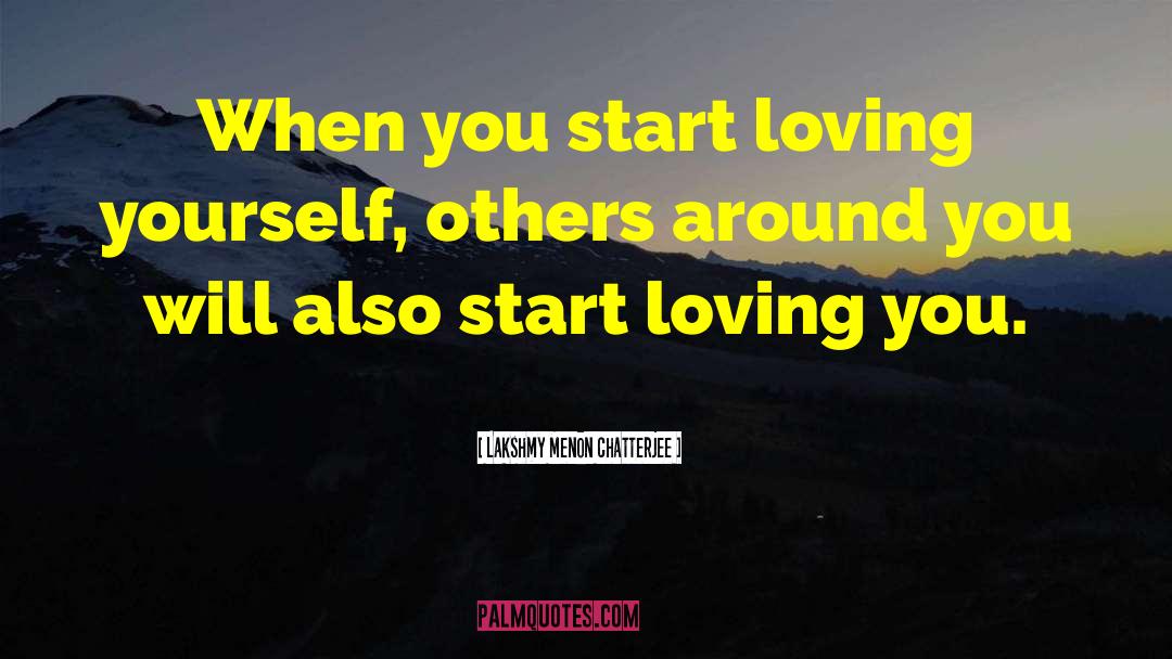 Lakshmy Menon Chatterjee Quotes: When you start loving yourself,