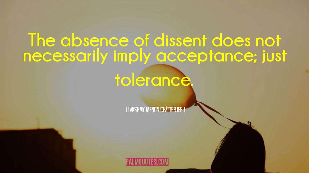 Lakshmy Menon Chatterjee Quotes: The absence of dissent does