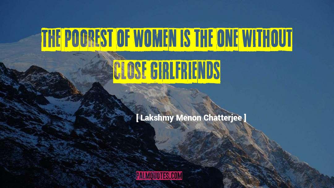 Lakshmy Menon Chatterjee Quotes: The poorest of women is