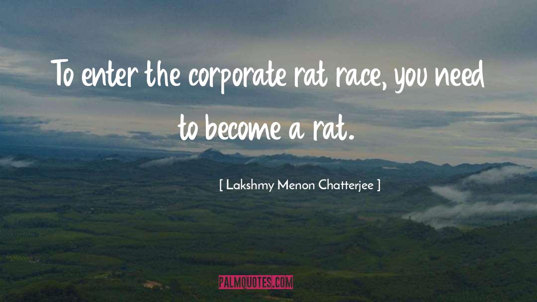 Lakshmy Menon Chatterjee Quotes: To enter the corporate rat