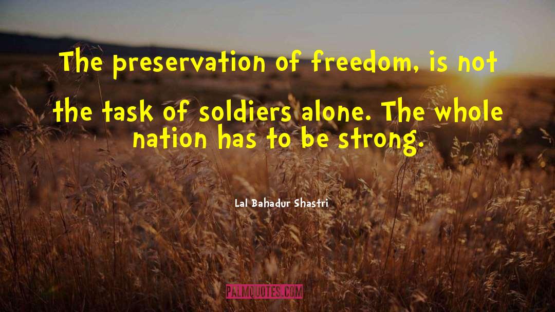 Lal Bahadur Shastri Quotes: The preservation of freedom, is