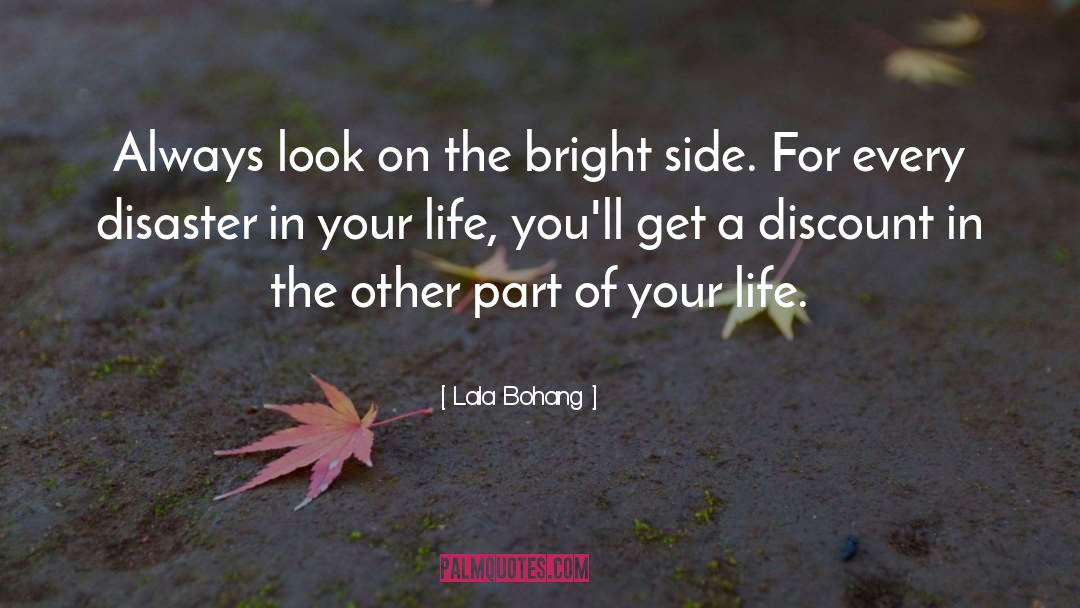 Lala Bohang Quotes: Always look on the bright
