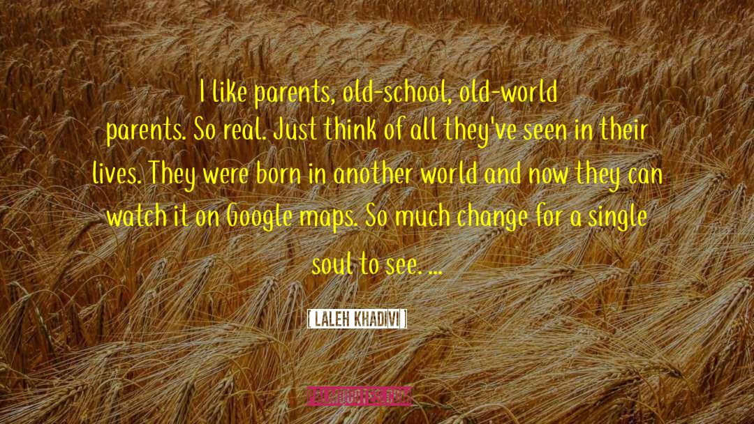 Laleh Khadivi Quotes: I like parents, old-school, old-world