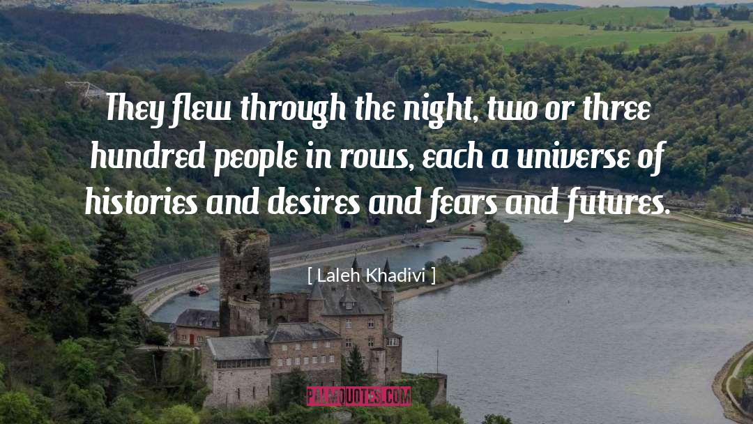 Laleh Khadivi Quotes: They flew through the night,