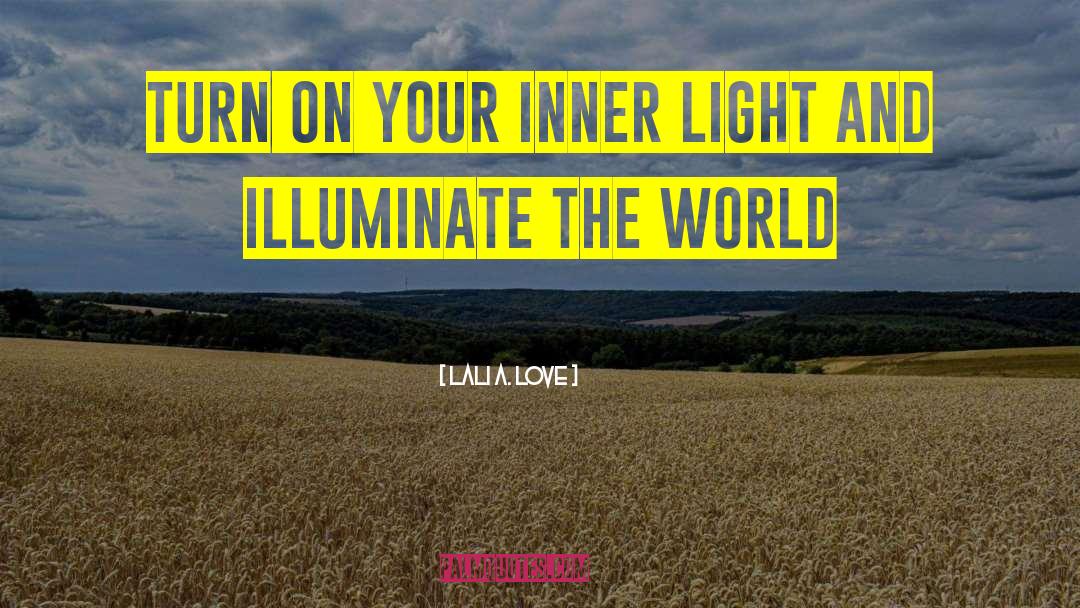 Lali A. Love Quotes: Turn on Your Inner Light