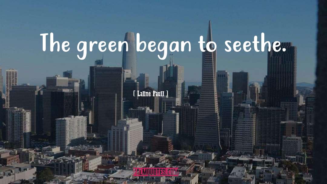 Laline Paull Quotes: The green began to seethe.