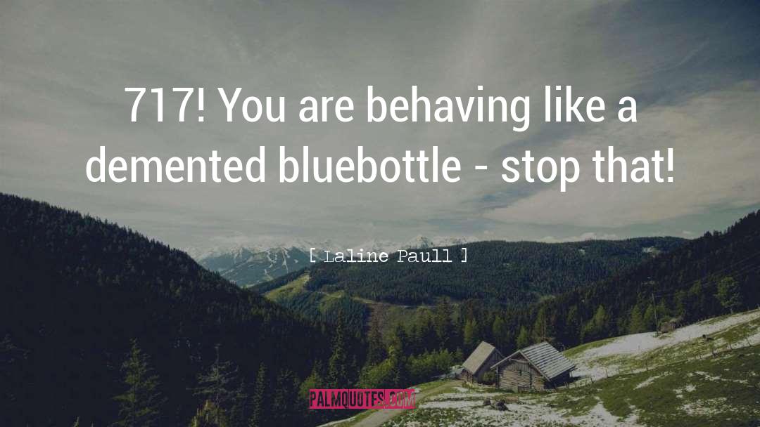 Laline Paull Quotes: 717! You are behaving like