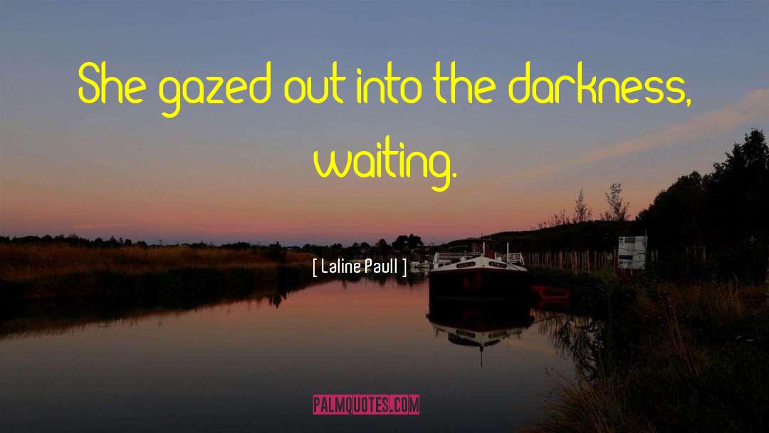 Laline Paull Quotes: She gazed out into the