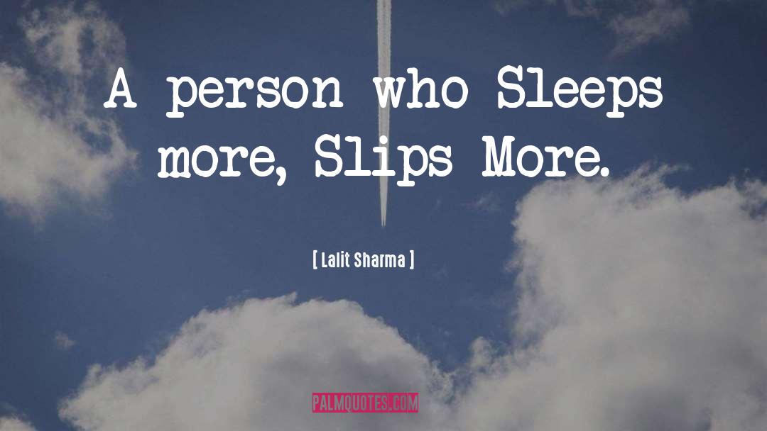 Lalit Sharma Quotes: A person who Sleeps more,