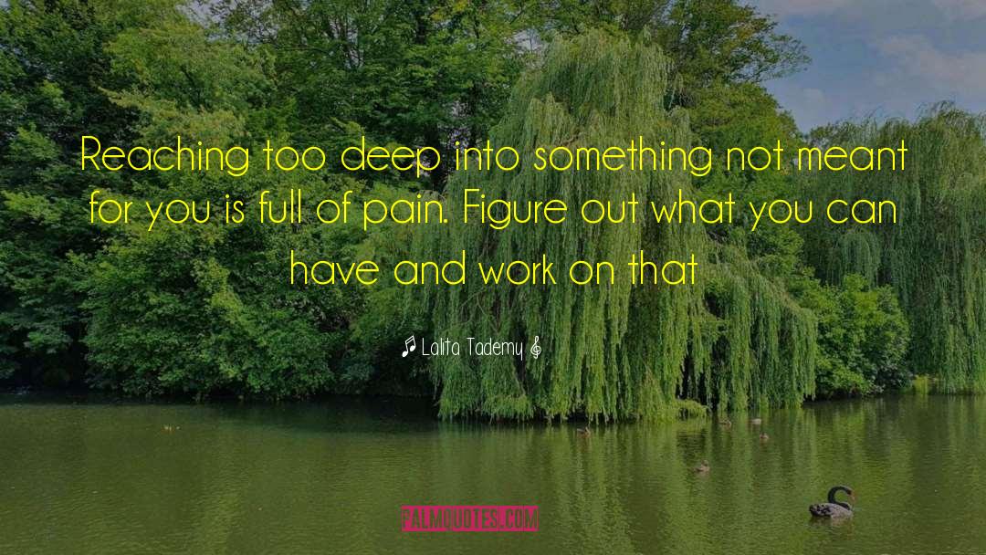 Lalita Tademy Quotes: Reaching too deep into something