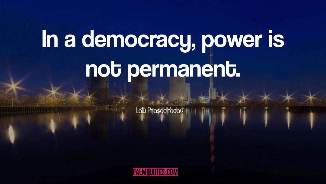 Lalu Prasad Yadav Quotes: In a democracy, power is