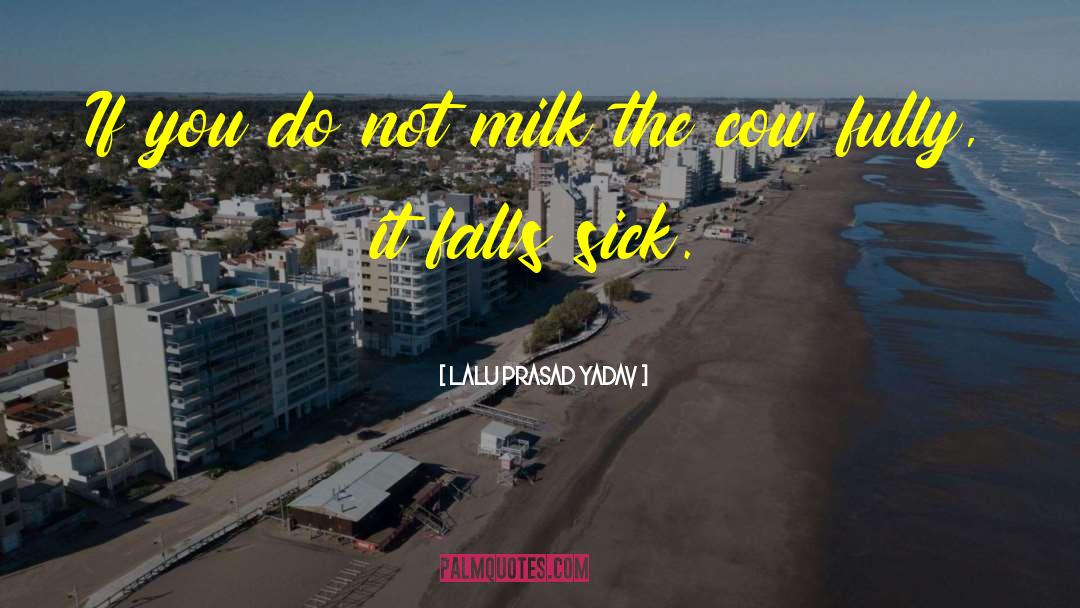 Lalu Prasad Yadav Quotes: If you do not milk