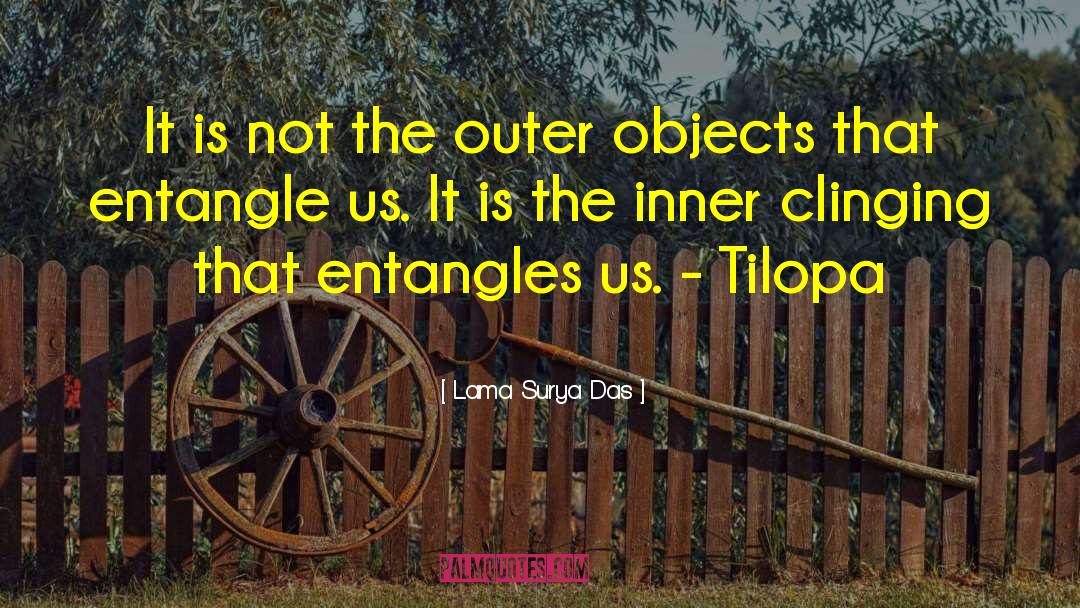 Lama Surya Das Quotes: It is not the outer