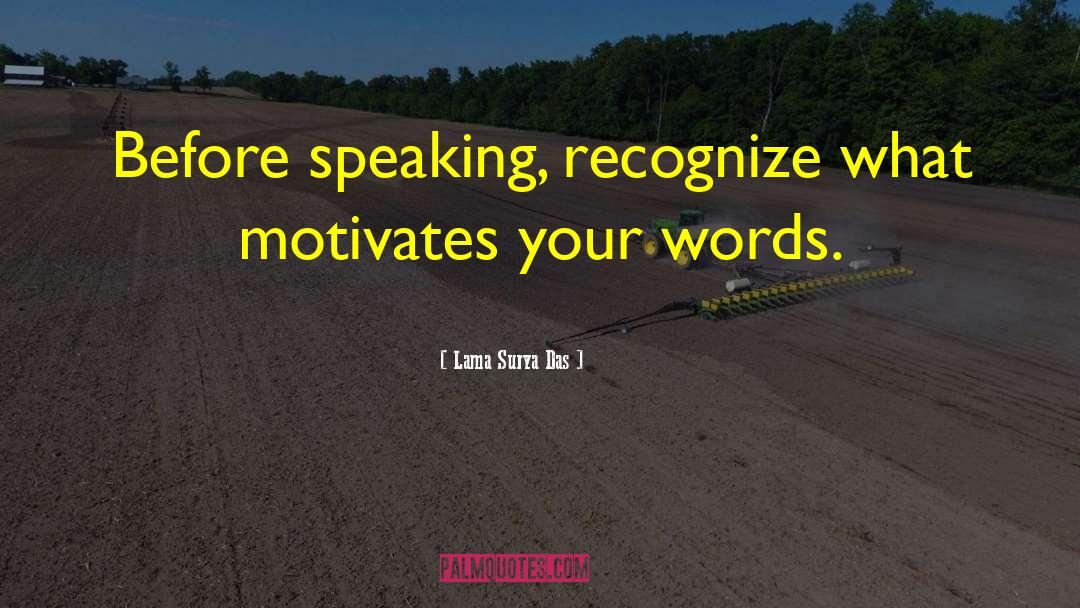 Lama Surya Das Quotes: Before speaking, recognize what motivates