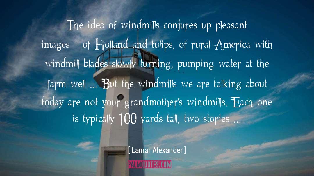 Lamar Alexander Quotes: The idea of windmills conjures