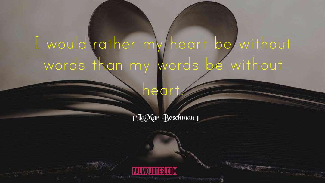 LaMar Boschman Quotes: I would rather my heart