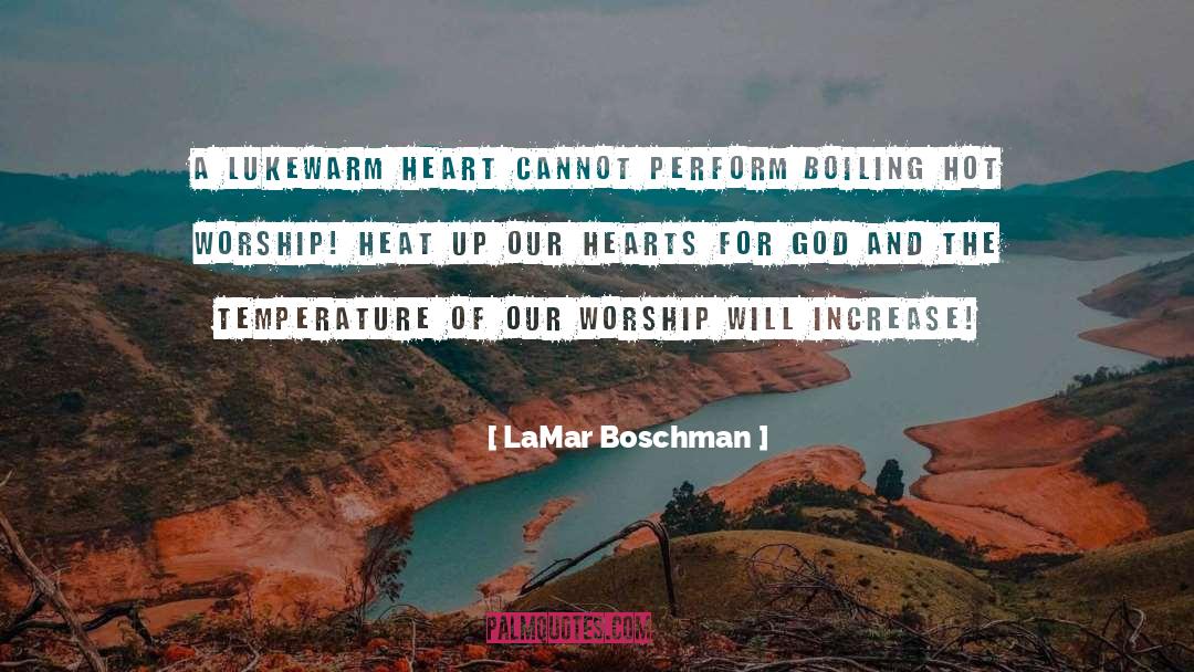 LaMar Boschman Quotes: A lukewarm heart cannot perform