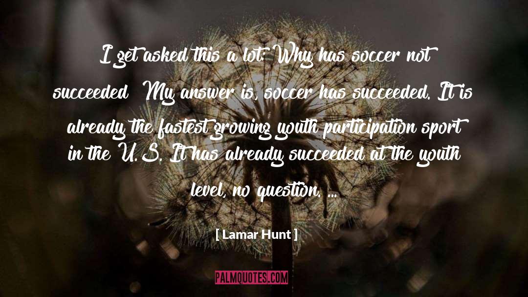 Lamar Hunt Quotes: I get asked this a