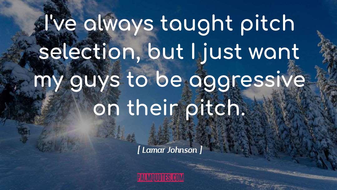 Lamar Johnson Quotes: I've always taught pitch selection,