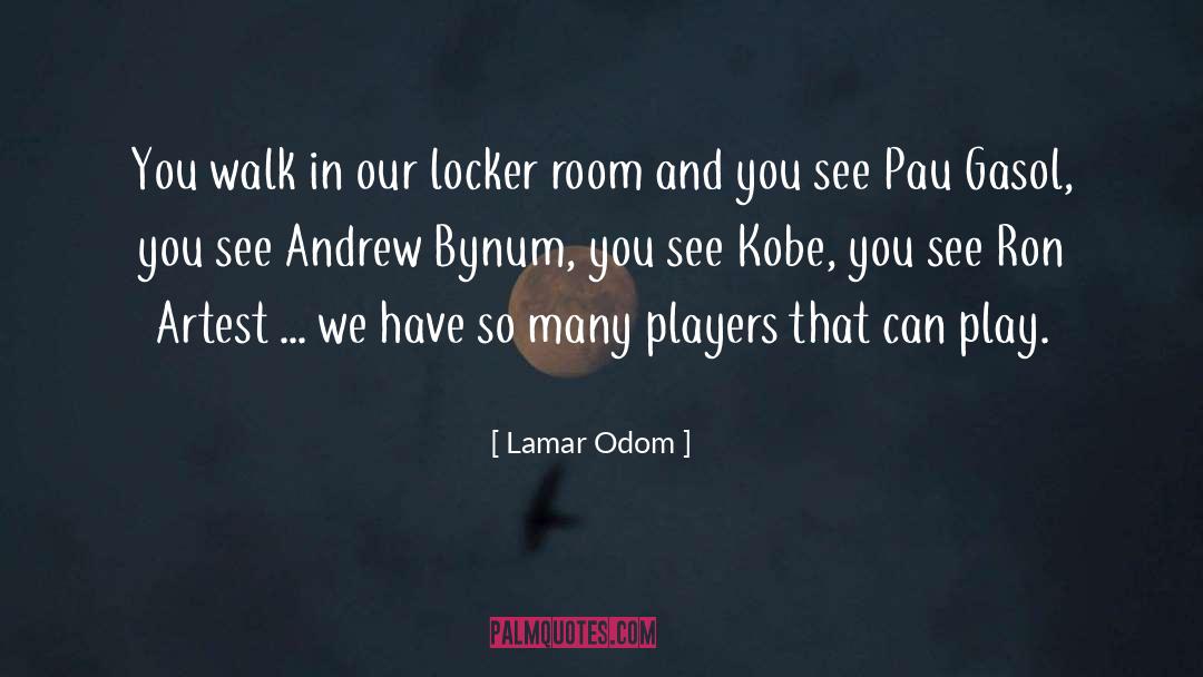 Lamar Odom Quotes: You walk in our locker