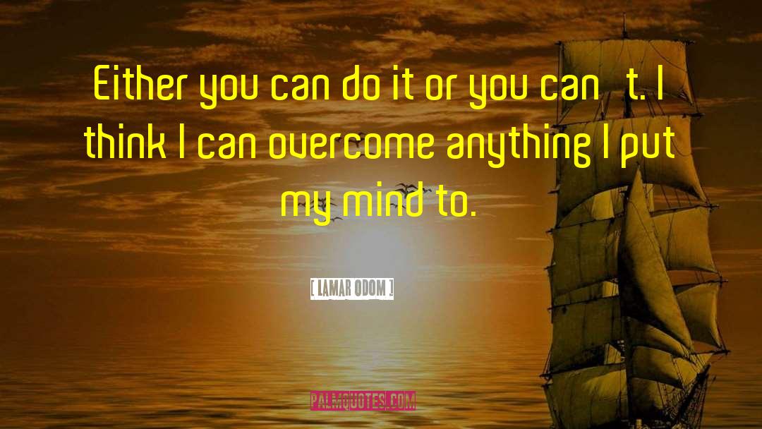 Lamar Odom Quotes: Either you can do it