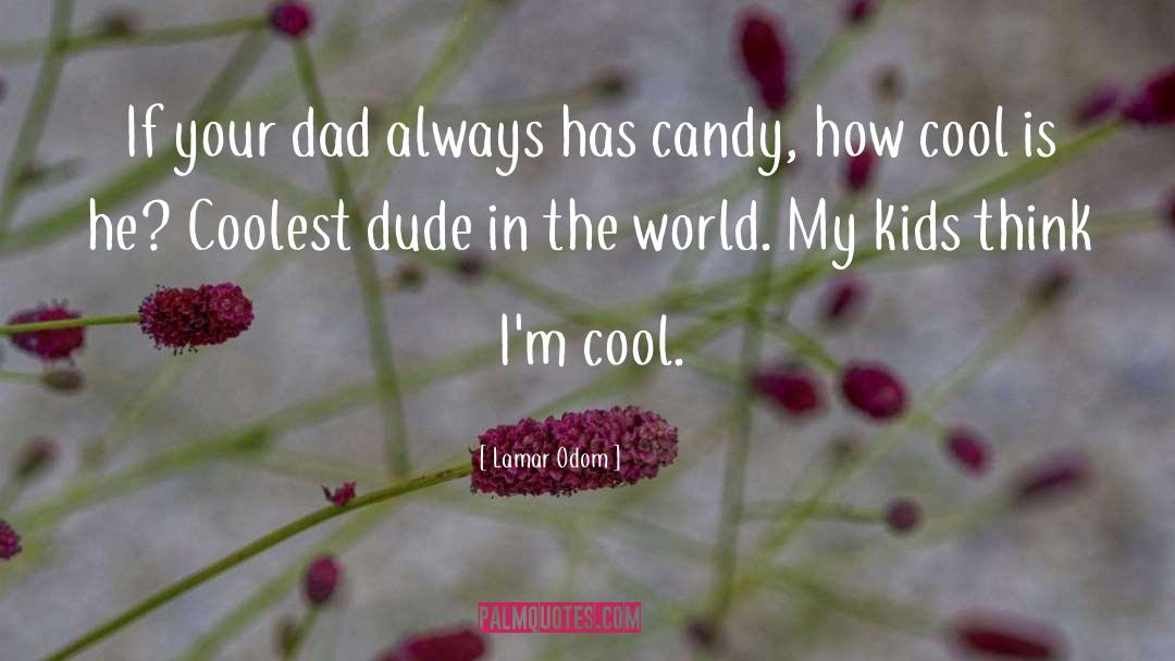 Lamar Odom Quotes: If your dad always has