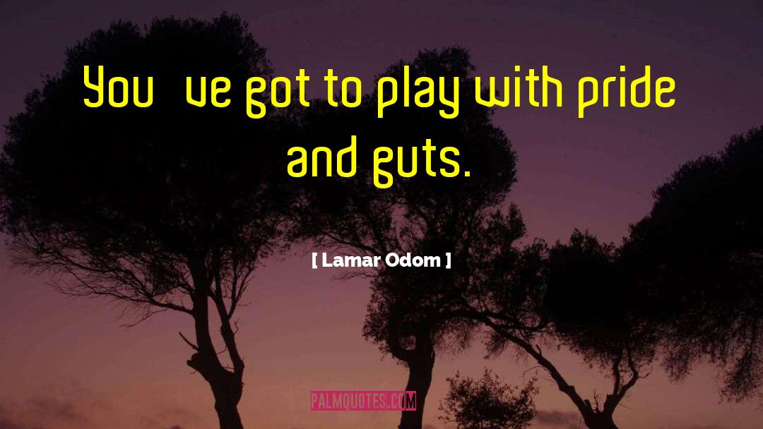 Lamar Odom Quotes: You've got to play with