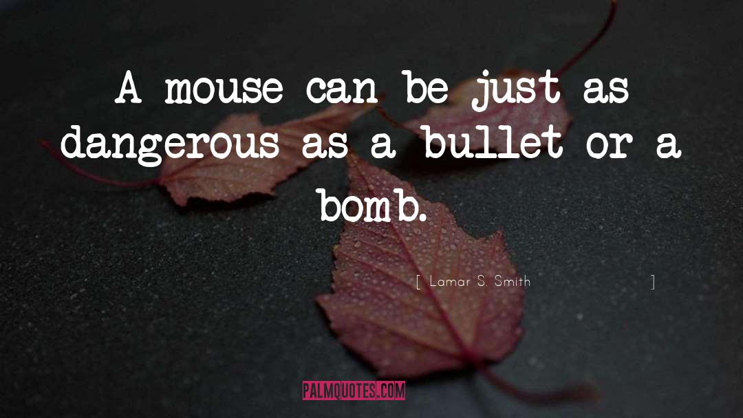 Lamar S. Smith Quotes: A mouse can be just