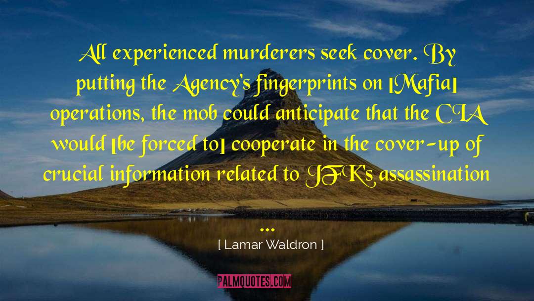 Lamar Waldron Quotes: All experienced murderers seek cover.