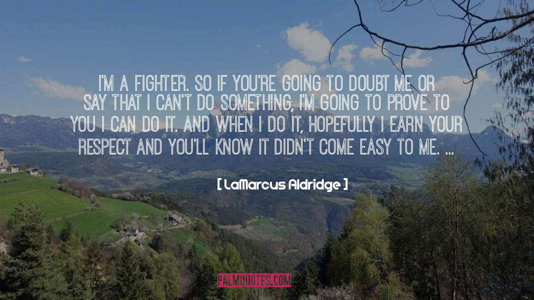 LaMarcus Aldridge Quotes: I'm a fighter. So if
