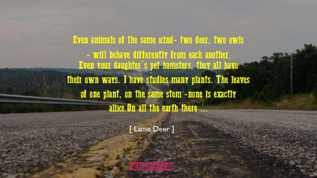 Lame Deer Quotes: Even animals of the same