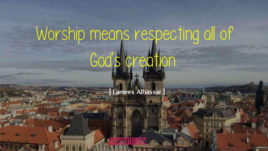 Lamees Alhassar Quotes: Worship means respecting all of