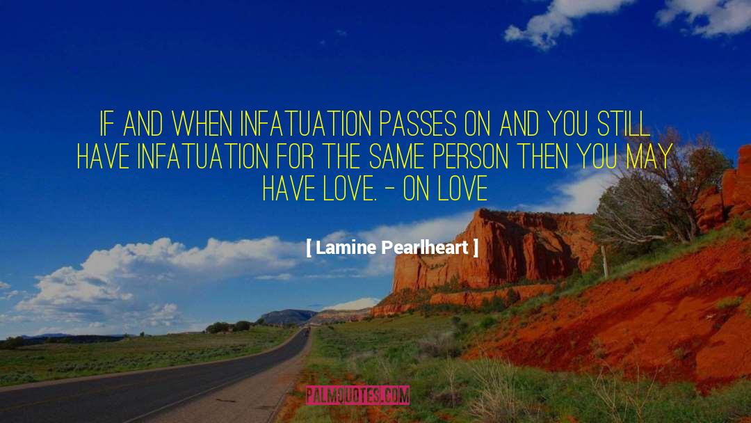 Lamine Pearlheart Quotes: If and when infatuation passes