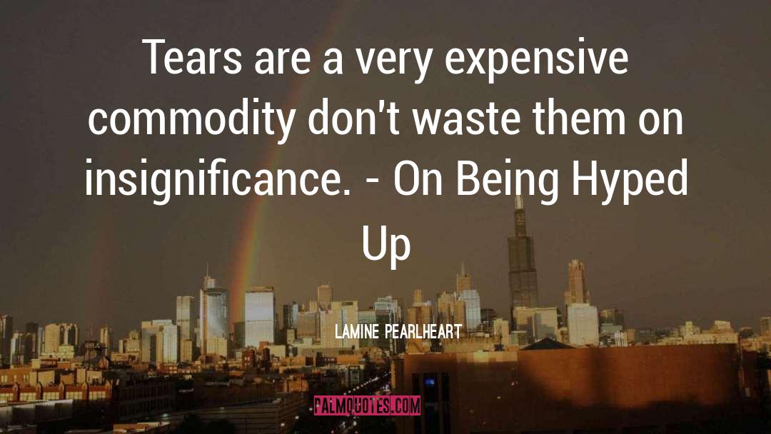 Lamine Pearlheart Quotes: Tears are a very expensive