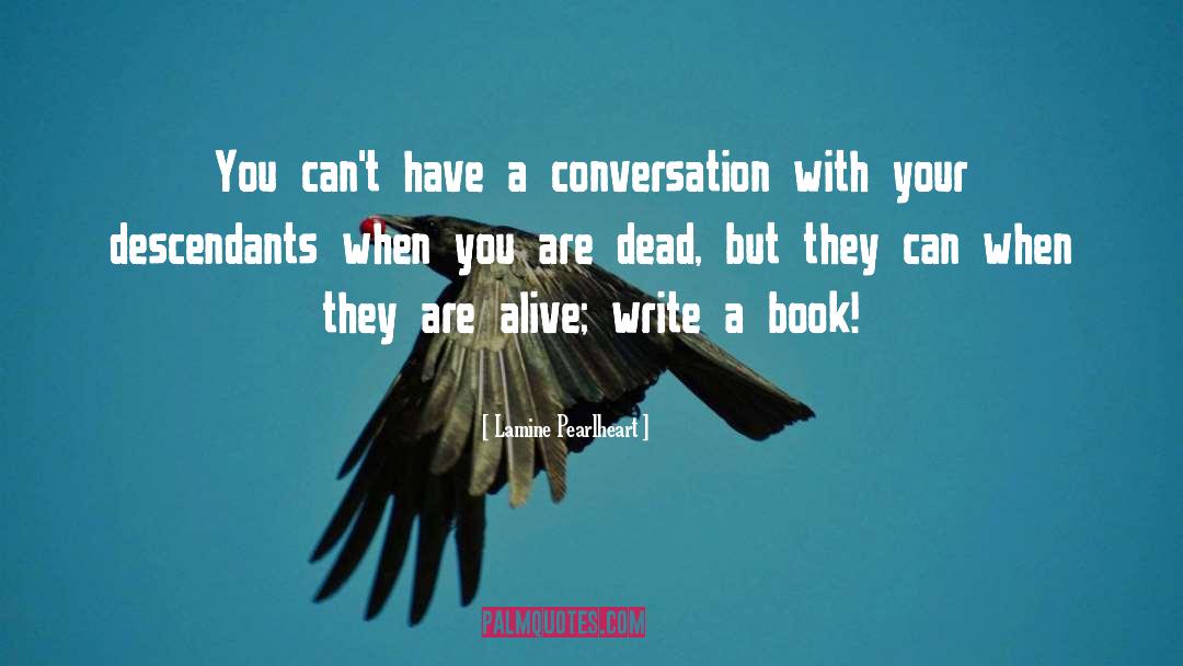 Lamine Pearlheart Quotes: You can't have a conversation