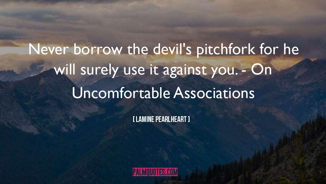 Lamine Pearlheart Quotes: Never borrow the devil's pitchfork