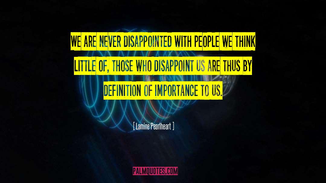 Lamine Pearlheart Quotes: We are never disappointed with