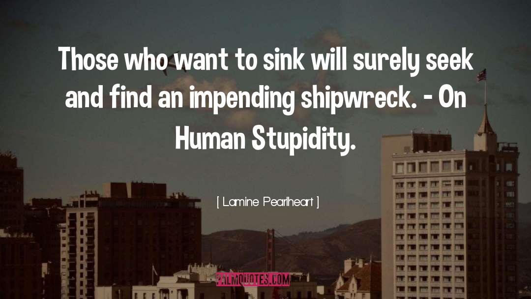 Lamine Pearlheart Quotes: Those who want to sink