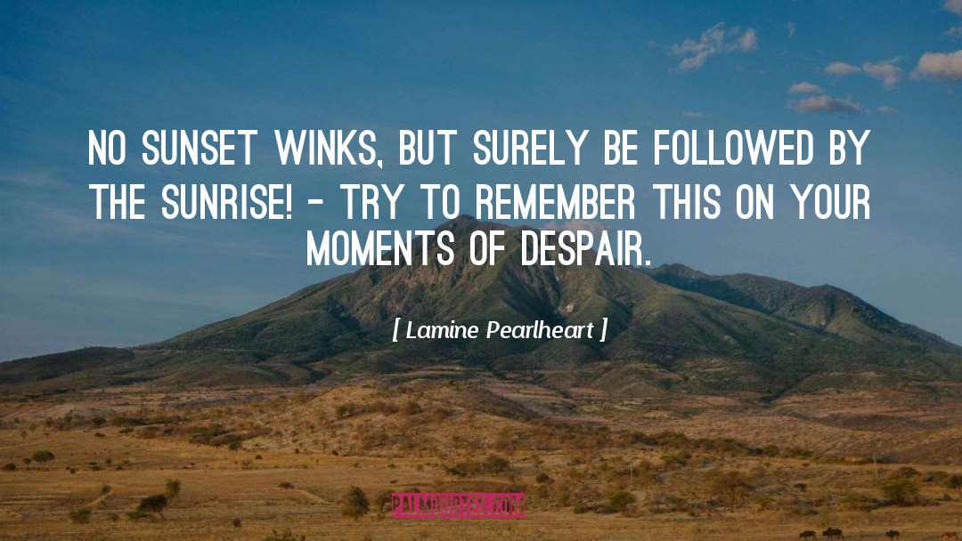 Lamine Pearlheart Quotes: No sunset winks, but surely