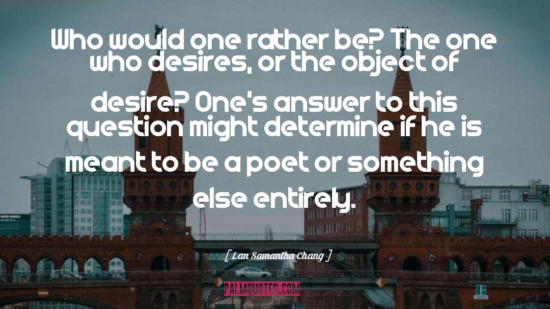 Lan Samantha Chang Quotes: Who would one rather be?