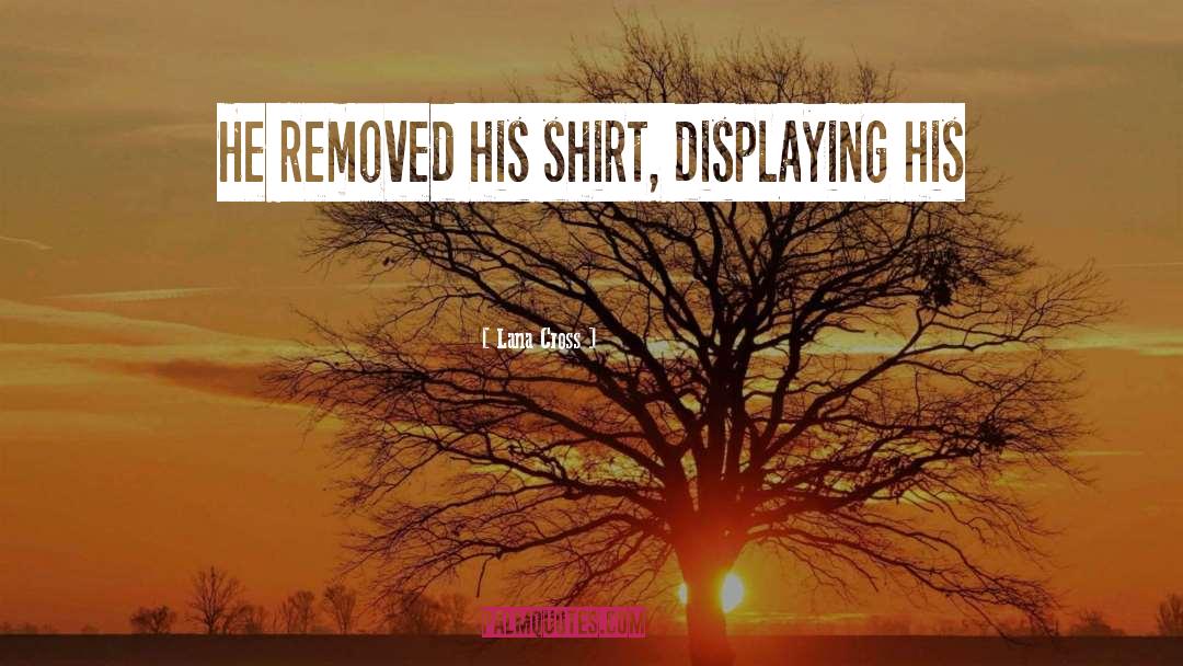 Lana Cross Quotes: He removed his shirt, displaying