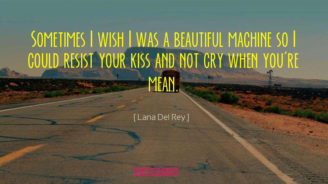 Lana Del Rey Quotes: Sometimes I wish I was