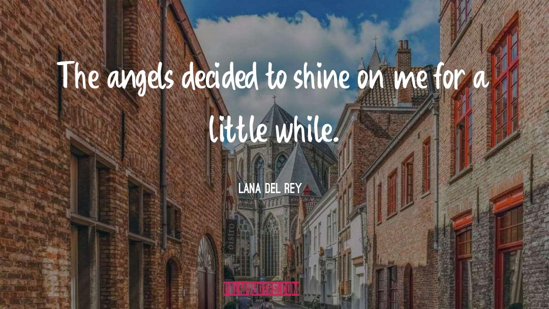 Lana Del Rey Quotes: The angels decided to shine