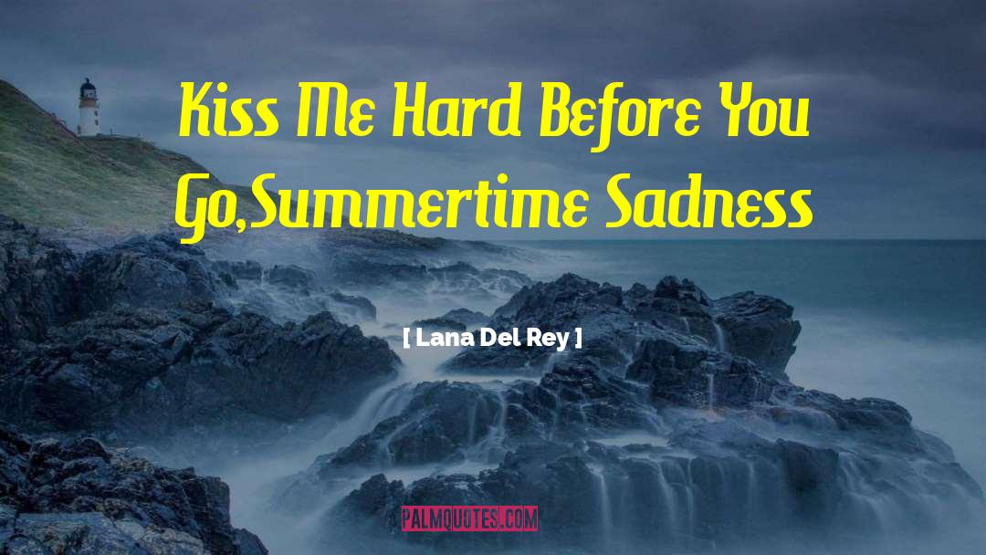 Lana Del Rey Quotes: Kiss Me Hard Before You