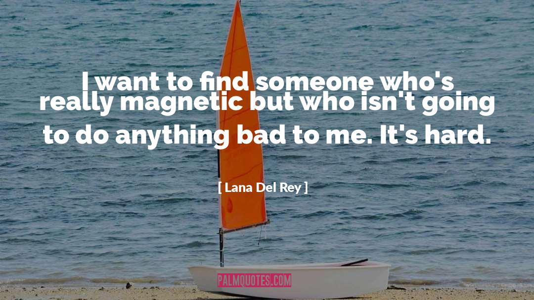 Lana Del Rey Quotes: I want to find someone