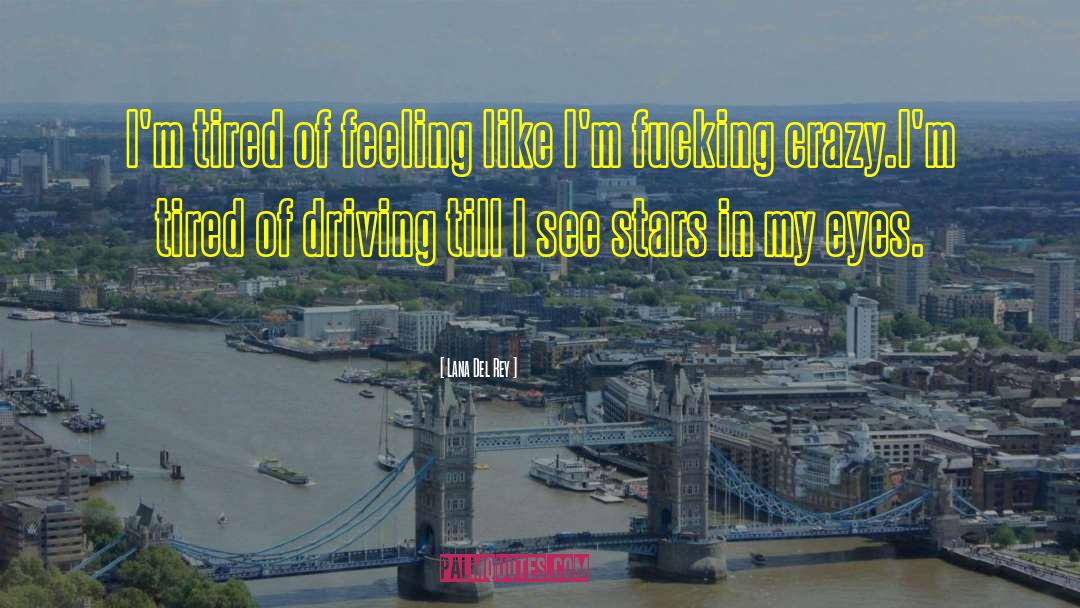 Lana Del Rey Quotes: I'm tired of feeling like
